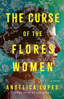 The Curse of the Flores Women by Angélica Lopes