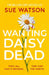 Wanting Daisy Dead by Sue Watson
