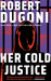 Her Cold Justice by Robert Dugoni
