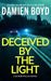 Deceived by the Light by Damien Boyd
