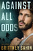 Against All Odds by Sahin, Brittney