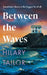 Between the Waves by Hilary Tailor