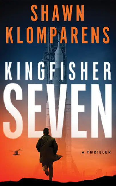 Kingfisher Seven: A Thriller by Shawn Klomparens
