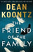 The Friend of the Family by Dean Koontz