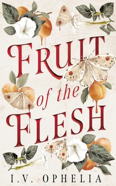 Fruit of the Flesh by I. V. Ophelia
