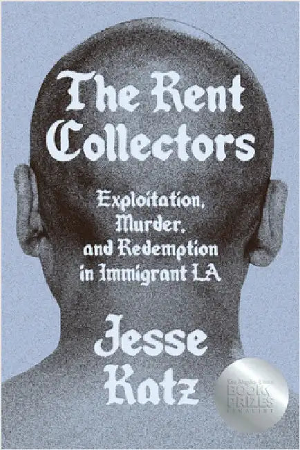 The Rent Collectors: Exploitation, Murder, and Redemption in Immigrant La by Jesse Katz