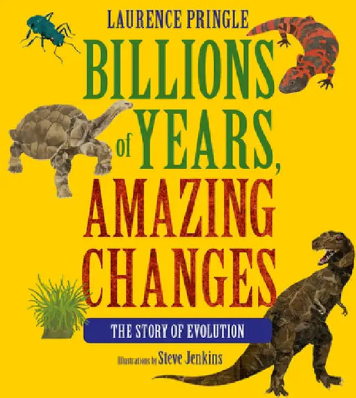 Billions of Years, Amazing Changes: The Story of Evolution by Laurence Pringle
