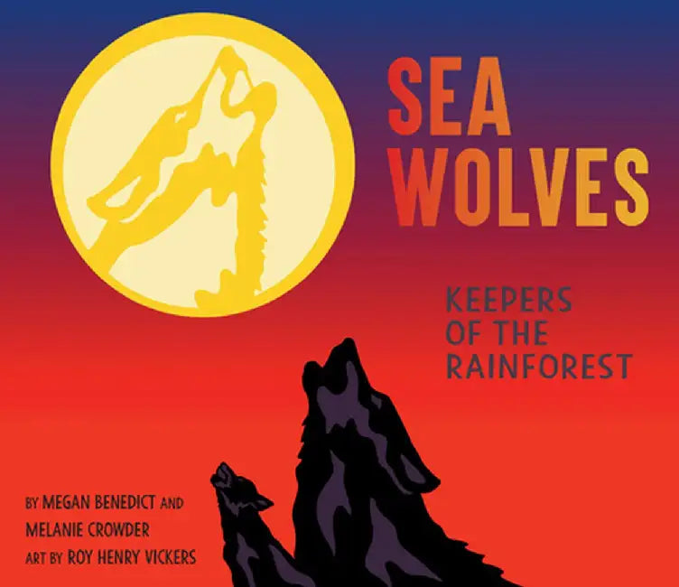 Sea Wolves: Keepers of the Rainforest by Megan Benedict