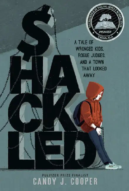 Shackled: How Two Corrupt Judges Defiled Justice, Made Millions, and Harmed Thousands of C Hildren by Candy J. Cooper