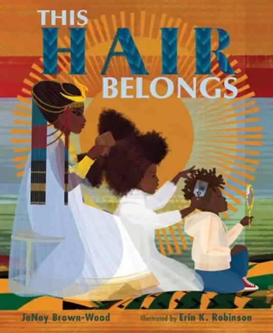 This Hair Belongs by Janay Brown-Wood, Erin K. Robinson