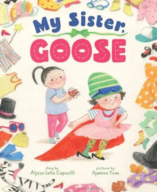 My Sister, Goose by Alyssa Satin Capucilli, Hyewon Yum
