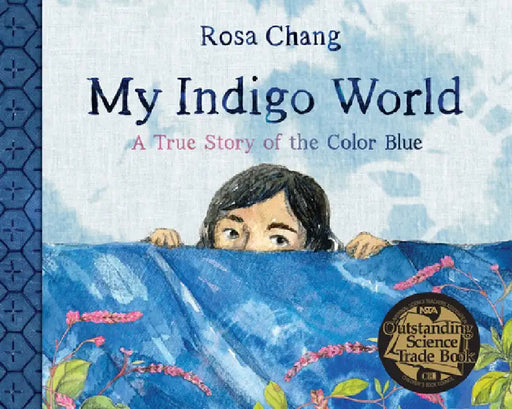 My Indigo World: A True Story about the Color Blue by Rosa Chang