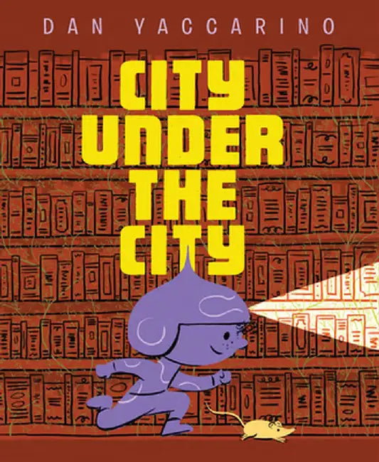 The City Under the City by Dan Yaccarino
