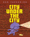 The City Under the City by Dan Yaccarino