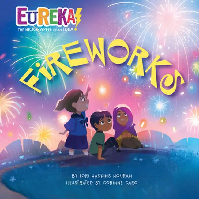 Fireworks: Eureka! the Biography of an Idea by Lori Haskins Houran