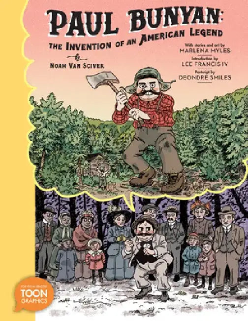 Paul Bunyan: The Invention of an American Legend: A Toon Graphic by Noah Van Sciver