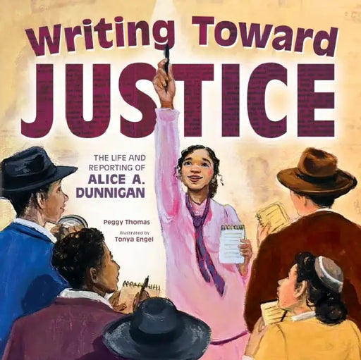 Writing Toward Justice: The Life and Reporting of Alice A. Dunnigan by Peggy Thomas, Tonya Engel