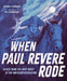 When Paul Revere Rode: Voices from the First Night of the American Revolution by Sarah L. Thomson, Nik Henderson