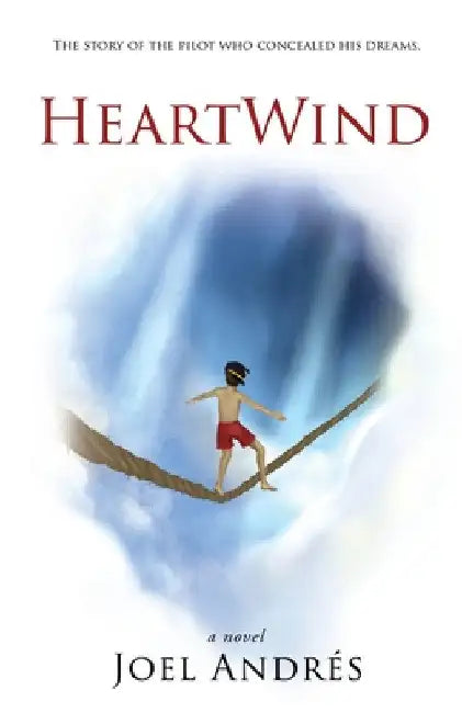 HeartWind (English Edition): The story of the pilot who concealed his dreams. by Joel Andres