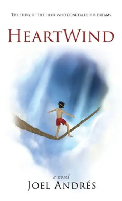HeartWind (English Edition): The story of the pilot who concealed his dreams. by Joel Andres