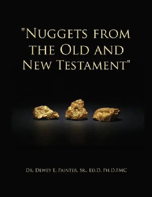 "Nuggets from the Old and New Testament" by Sr. Painter Ed D.