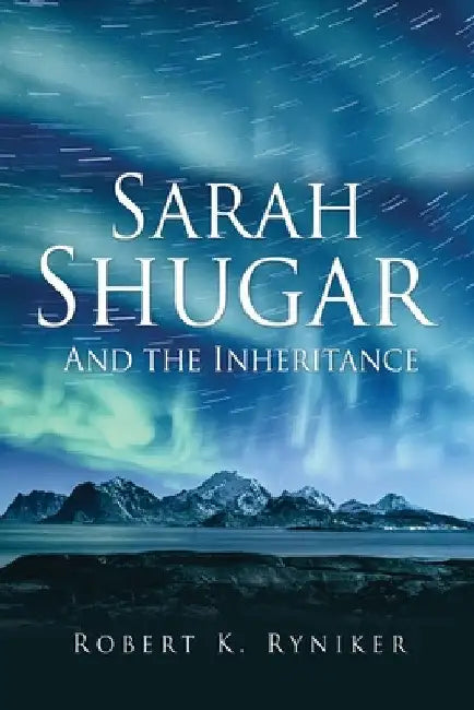 Sarah Shugar: And the Inheritance by Robert K. Ryniker