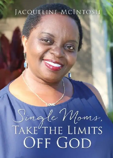Single Moms, Take the Limits Off God by Jacqueline McIntosh