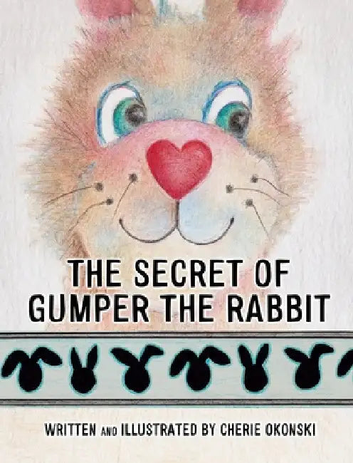 The Secret of Gumper the Rabbit by Cherie Okonski