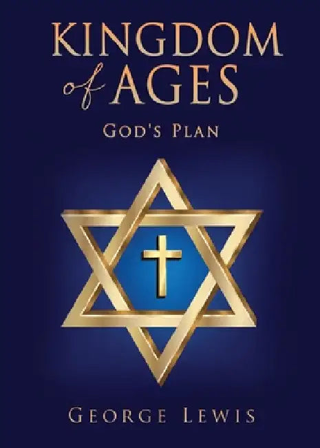 Kingdom of Ages: God's Plan by George Lewis