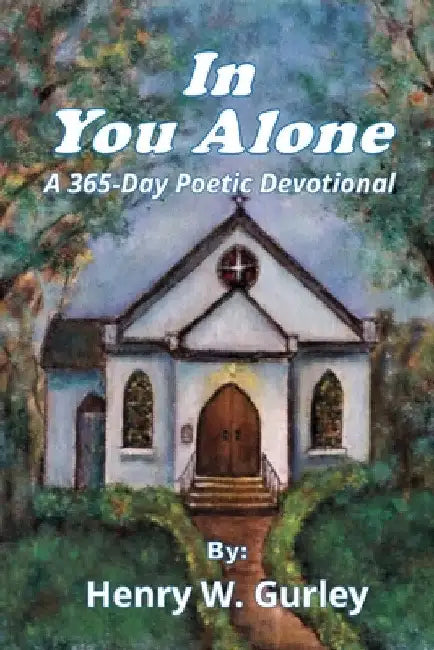 In You Alone: A 365-Day Poetic Devotional by Henry W. Gurley