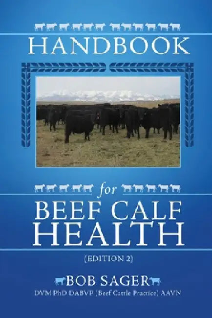 Handbook for Beef Calf Health (Edition 2) by Sager DVM Phd Dabvp (Beef Cattle Practic