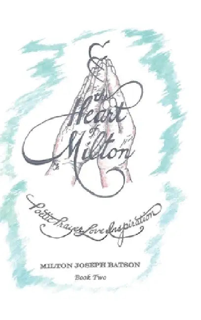 The Heart of Milton: Poetic Prayer, Love, Inspiration - Book 2 by Milton Joseph Batson