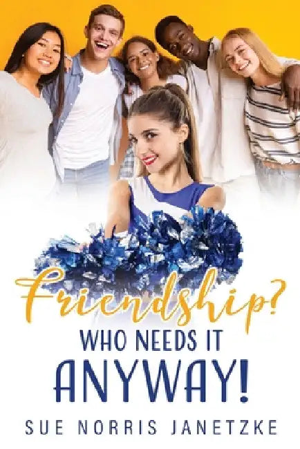 Friendship? Who Needs it Anyway! by Sue Norris Janetzke