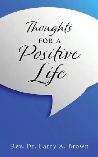 THOUGHTS for a POSITIVE LIFE by Larry A. Brown