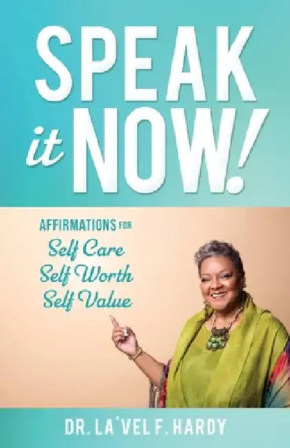 Speak It Now!: Affirmations for Self Care Self Worth Self Value by La'vel F. Hardy