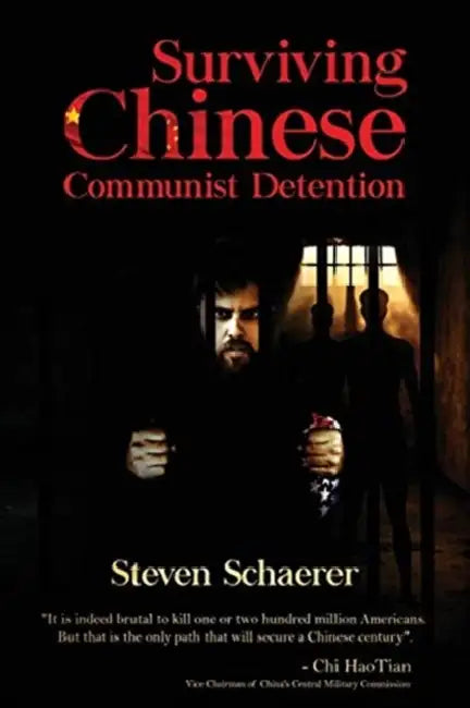 Surviving Chinese Communist Detention by Steven Schaerer