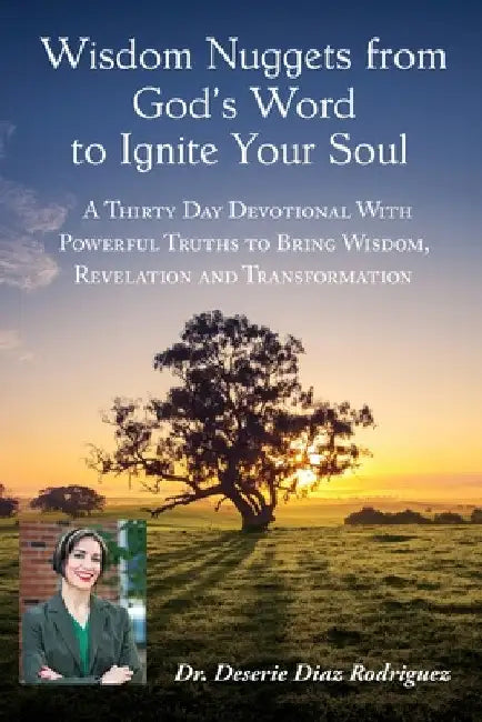Wisdom Nuggets from God's Word to Ignite Your Soul by Deserie Diaz Rodriguez