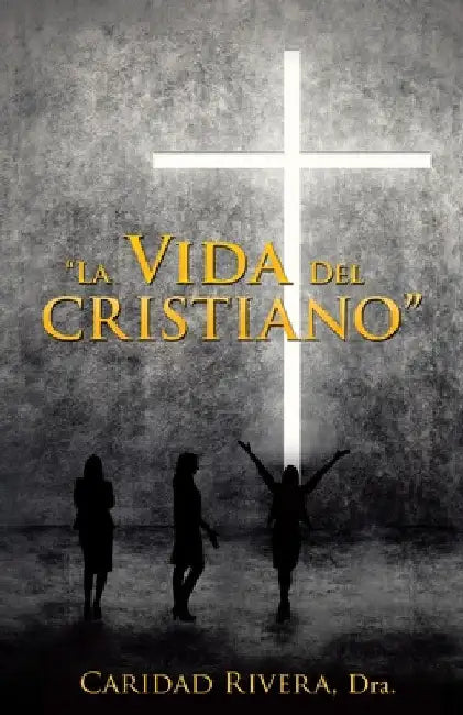 "La Vida del Cristiano" by Caridad Rivera Dra