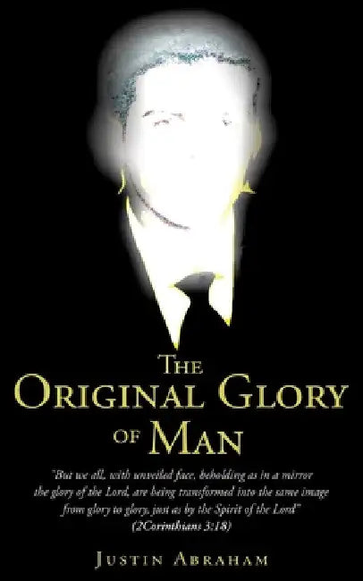The Original Glory of Man by Justin Abraham