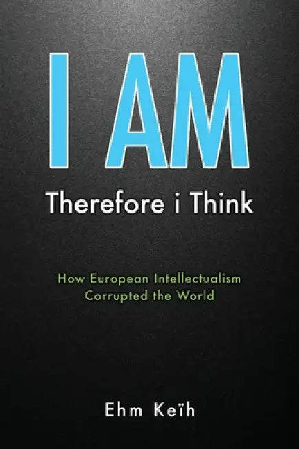 I Am: Therefore i Think by Ehm Keïh