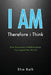 I Am: Therefore i Think by Ehm Keïh