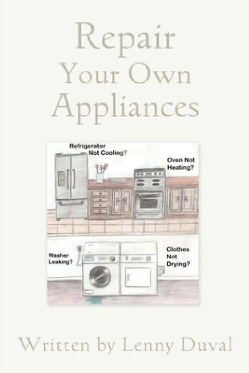 Repair Your Own Appliances by Lenny Duval