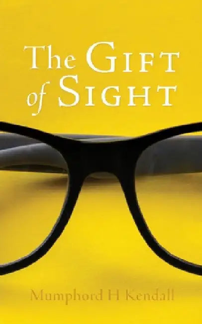 The Gift of Sight by Mumphord H. Kendall