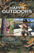 Happy Outdoors: A Collection of Stories from the Woods and Water by III Ray Clifford J.