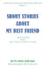 Short Stories about My Best Friend: True Stories from Age Three to Eighty-Three by Betty Jones Rawlings
