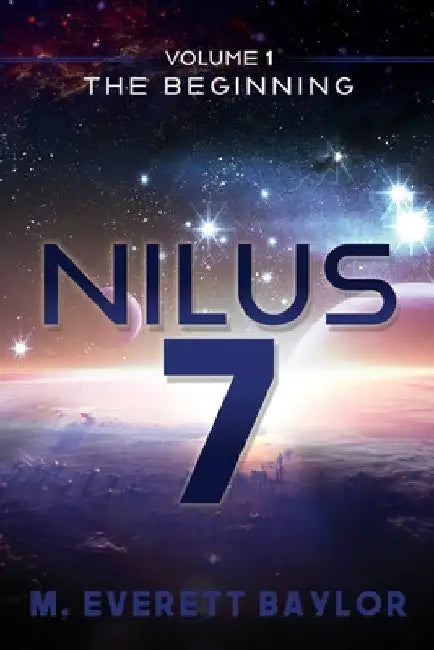 Nilus 7: Volume 1 the Beginning by M. Everett Baylor