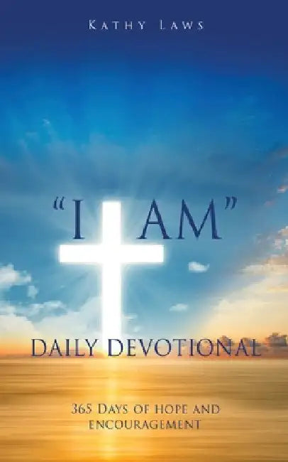 "I AM" Daily Devotional: 365 Days of hope and encouragement by Kathy Laws