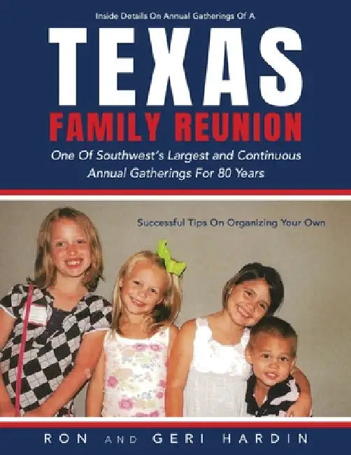 Texas Family Reunion: One of the Southwest's Largest and Continuous Annual Gatherings for 80 Years by Ron Hardin