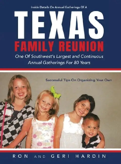 Texas Family Reunion: One of the Southwest's Largest and Continuous Annual Gatherings for 80 Years by Ron Hardin