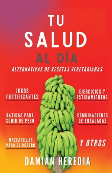 Tu Salud Al Diá: Alternativas de Recetas Vegetarianas Y Otros by Damián Heredia
